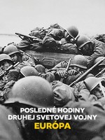 Posledné hodiny druhej svetovej vojny: Európa