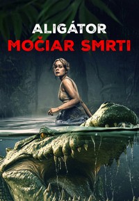 Aligátor: Močiar smrti