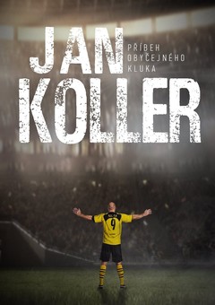 Jan Koller: Příběh obyčejného kluka
